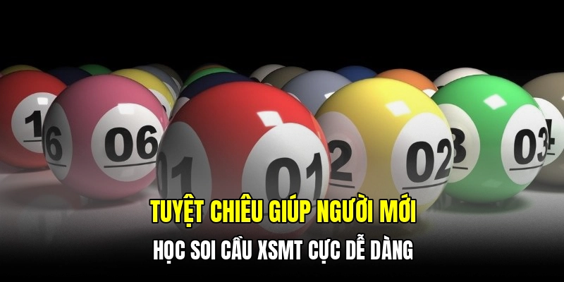 Tuyệt chiêu giúp người mới học soi cầu XSMT cực dễ dàng